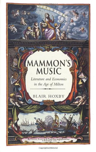 Mammons Music Literature And Economics In The Age Of Milton Professor Blair Hoxby