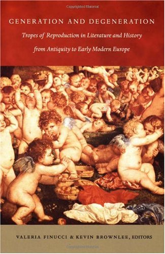 Generation And Degeneration Tropes Of Reproduction In Literature And History From Antiquity Through Early Modern Europe Valeria Finucci