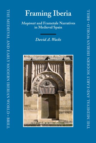 Framing Iberia Maqmt And Frametale Narratives In Medieval Spain Medieval And Early Modern Iberian World David A Wacks