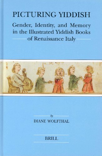 Picturing Yiddish Gender Identity And Memory In The Illustrated Yiddish Books Of Renaissance Italy Brills Series In Jewish Studies Diane Wolfthal
