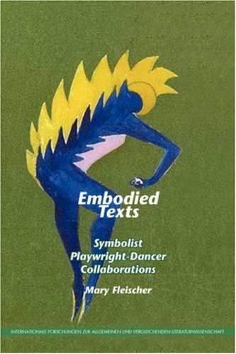 Embodied Texts Symbolist Playwrightdancer Collaborations Mary Fleischer