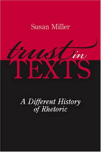 Trust In Texts A Different History Of Rhetoric 1st Susan Miller