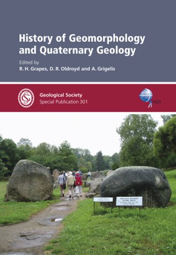 History Of Geomorphology And Quaternary Geology Geological Society Special Publication No 301 R H Grapes