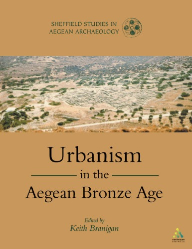 Urbanism In The Aegean Bronze Age Sheffield Studies In Aegean Archaeology Keith Branigan