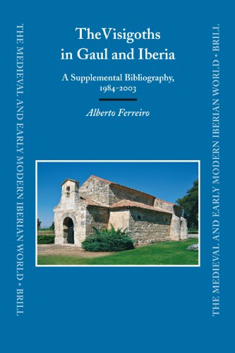 The Visigoths In Gaul And Iberia A Supplemental Bibliography 19842003 The Medieval And Early Modern Iberian World Alberto Ferreiro