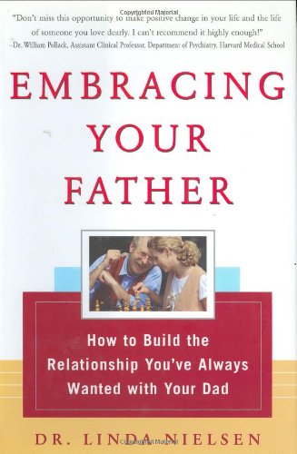 Embracing Your Father How To Build The Relationship You Always Wanted With Your Dad 1st Edition Linda Nielsen