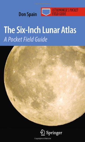 The Sixinch Lunar Atlas A Pocket Field Guide 1st Edition Don Spain Auth
