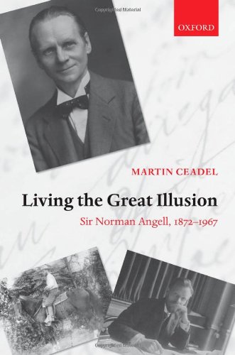 Living The Great Illusion Sir Norman Angell 18721967 Martin Ceadel