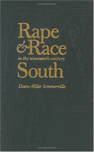 Rape And Race In The Nineteenthcentury South Diane Miller Sommerville