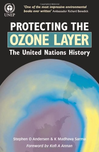 Protecting The Ozone Layer The United Nations History Stephen O Andersen