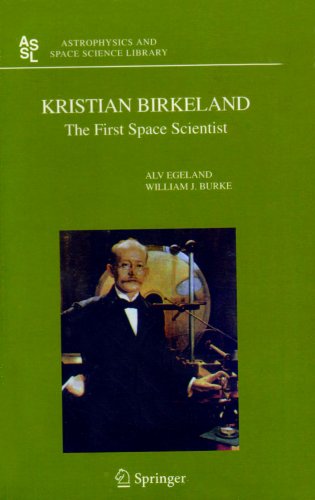 Kristian Birkeland The First Space Scientist Astrophysics And Space Science Library 1st Edition Alv Egeland