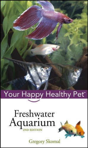 Freshwater Aquarium Your Happy Healthy Pet 2nd Edition Gregory Skomal Phd