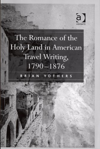 The Romance Of The Holy Land In American Travel Writing Brian Yothers
