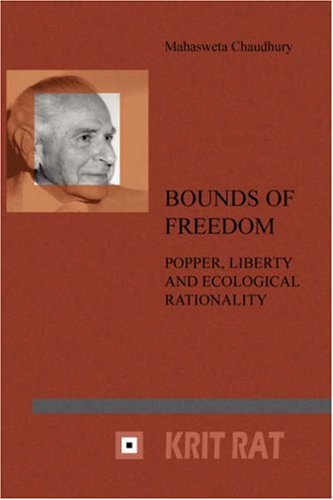 Bounds Of Freedom Popper Liberty And Ecological Rationality Series In The Philosophy Of Karl R Popper And Critical Rationalism 16 Mahasweta Chaudhury