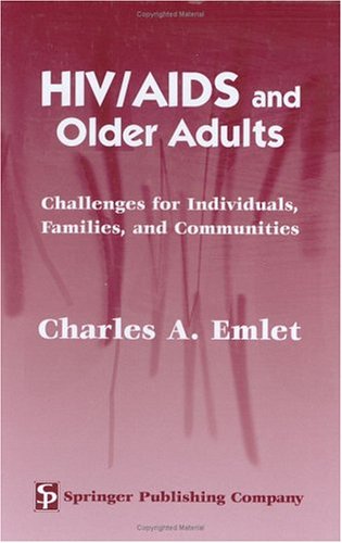 Hiv Aids And Older Adults Challenges For Individuals Families And Communities 1st Edition Charles A Emlet Msw Phd