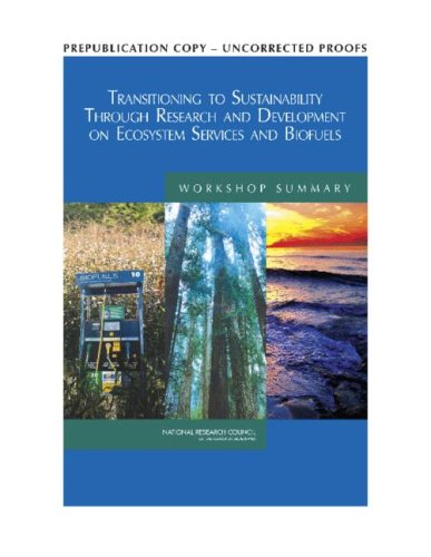 Transitioning To Sustainability Through Research And Development On Ecosystem Services And Biofuels Workshop Summary National Research Council