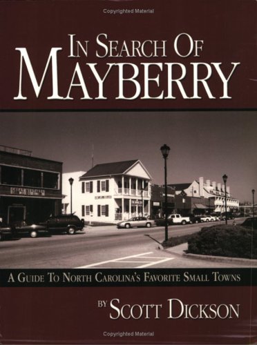 In Search Of Mayberry A Guide To North Carolinas Favorite Small Towns Scott Dickson