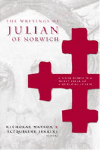 The Writings Of Julian Of Norwich A Vision Showed To A Devout Woman And A Revelation Of Love Brepols Medieval Women Series Nicholas Watson