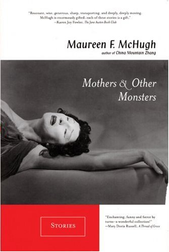 Mothers And Other Monsters Maureen F Mchugh