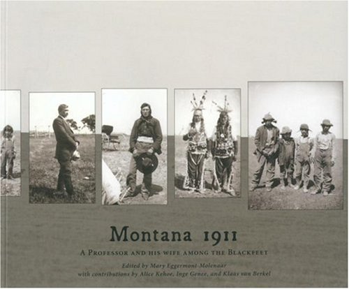 Montana 1911 A Professor And His Wife Among The Blackfeet Wilhelmina Maria Uhlenbeckmelchiors Diary And Cc Uhlenbecks Original Blackfoot Texts And A New Series Of Blackfoot Texts 1st Edition Mary Eggermontmolenaar