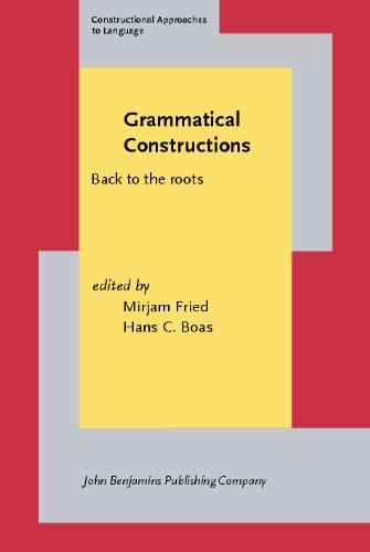 Grammatical Constructions Back To The Roots Constructional Approaches To Language Mirjam Fried