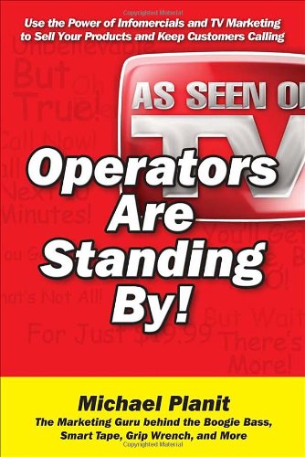 Operators Are Standing By Use The Power Of Infomercials And Tv Marketing To Sell Your Products And Keep Customers Calling 1st Edition Michael Planit
