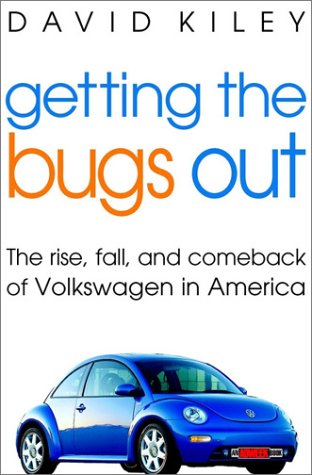 Getting The Bugs Out The Rise Fall And Comeback Of Volkswagen In America 1st David Kiley