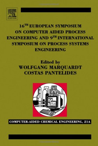 16th European Symposium On Computer Aided Process Engineering And 9th International Symposium On Process Systems Engineering 1st Edition Marquardt