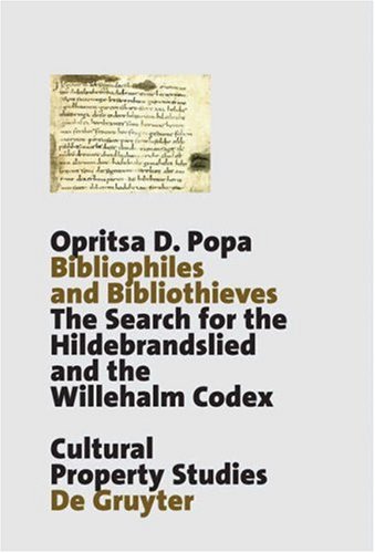 Bibliophiles And Bibliothieves The Search For The Hildebrandslied And The Willehalm Codex Cultural Property Studies Opritsa D Popa