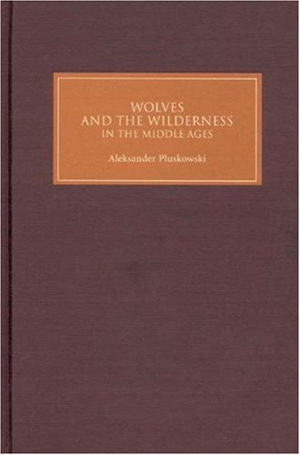 Wolves And The Wilderness In The Middle Ages Aleksander Pluskowski