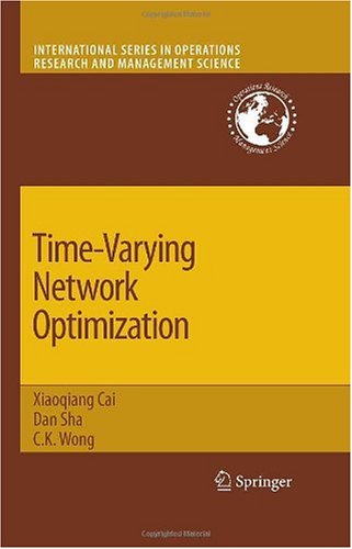 Timevarying Network Optimization International Series In Operations Research Management Science 1st Edition Xiaoqiang Cai