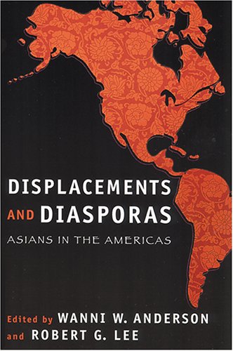 Displacements And Diasporas Asians In The Americas Wanni W Anderson Editor