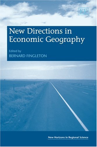 New Directions In Economic Geography New Horizons In Regional Science Bernard Fingleton