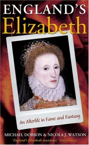 Englands Elizabeth An Afterlife In Fame And Fantasy Michael Dobson