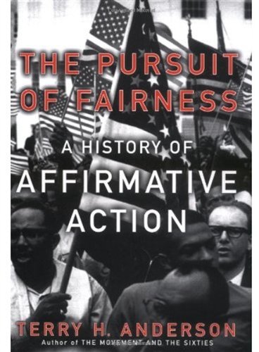 The Pursuit Of Fairness A History Of Affirmative Action 1st Edition Terry H Anderson