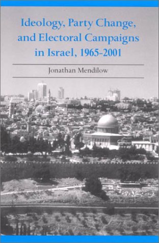 Ideology Party Change And Electoral Campaigns In Israel 1965 2001 Jonathan Mendilow