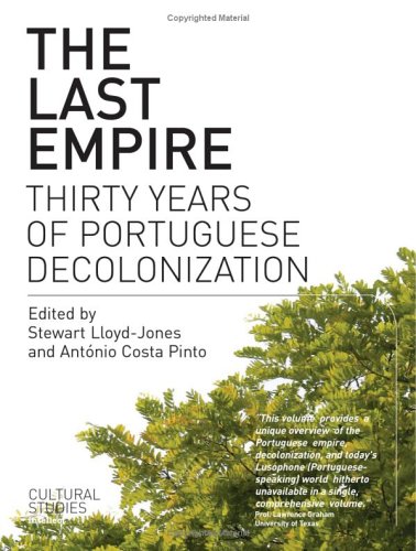 The Last Empire Thirty Years Of Portuguese Decolonisation Stewart Lloydjones Editor