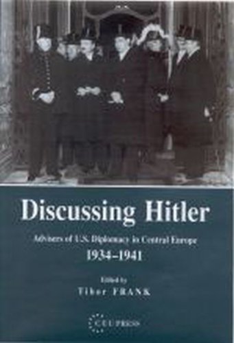 Discussing Hitler Advisors Of Us Diplomacy In Central Europe 19341941 Tibor Frank Editor