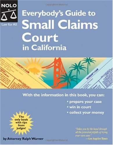 Everybodys Guide To Small Claims Court In California 2006 16th Edition Ralph E Warner
