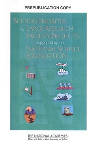 Setting Priorities For Large Research Facility Projects Supported By The Nation Science Foundation Committee On Setting Priorities For Nsfsponsored Large Research Facility Projects