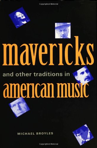 Mavericks And Other Traditions In American Music First Edition Michael Broyles