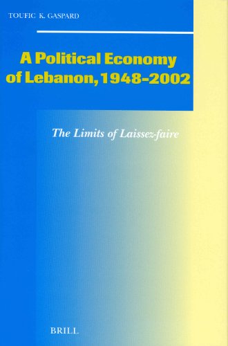 A Political Economy Of Lebanon 19482002 The Limits Of Laissezfaire Social Economic And Political Studies Of The Middle East And Asia Toufic K Gaspard
