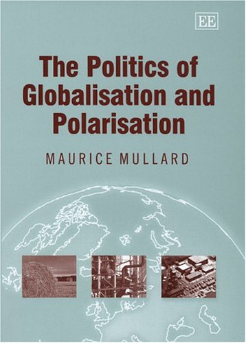 The Politics Of Globalisation And Polarisation Maurice Mullard