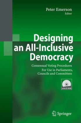 Designing An Allinclusive Democracy Consensual Voting Procedures For Use In Parliaments Councils And Committees 1st Edition Peter Emerson