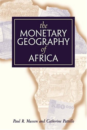 The Monetary Geography Of Africa Paul R Masson Catherine A Pattillo