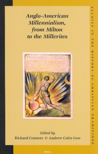 Angloamerican Millennialism From Milton To The Millerites Studies In The History Of Christian Thought Richard Connors