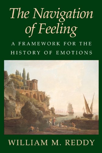 The Navigation Of Feeling A Framework For The History Of Emotions William M Reddy