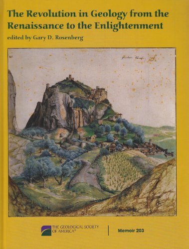 The Revolution In Geology From The Renaissance To The Enlightenment Gsa Memoir 203 Gary D Rosenberg