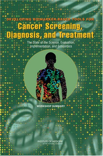 Developing Biomarkerbased Tools For Cancer Screening Diagnosis And Treatment The State Of The Science Evaluation Implementation And Economics Workshop Summary 1st Edition Margie Patlak Sharyl Nass
