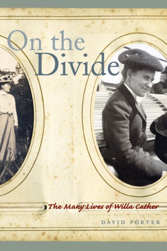 On The Divide The Many Lives Of Willa Cather David H Porter